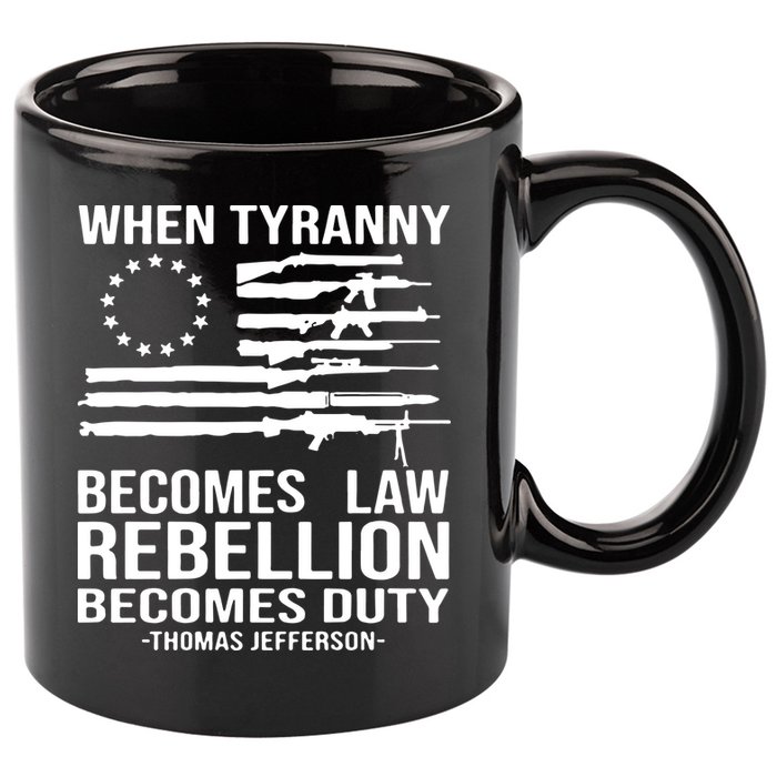 When Tyranny Becomes Law Rebellion Becomes Duty 1776 11oz C Handle Ceramic Mug
