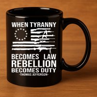 When Tyranny Becomes Law Rebellion Becomes Duty 1776 11oz C Handle Ceramic Mug
