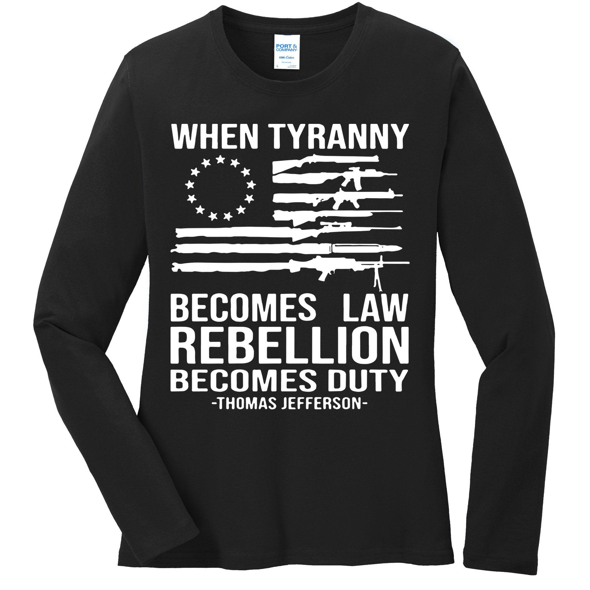 When Tyranny Becomes Law Rebellion Becomes Duty 1776 Ladies Long Sleeve Shirt