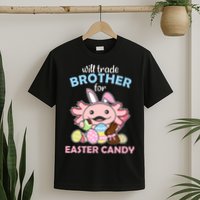 Will Trade Brother For Easter Candy Cute Axolotl T-Shirt