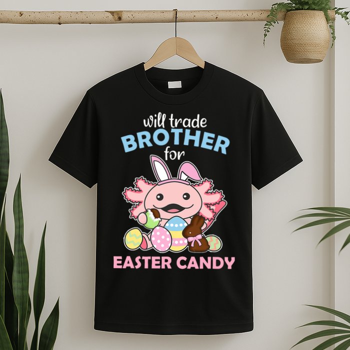 Will Trade Brother For Easter Candy Cute Axolotl T-Shirt