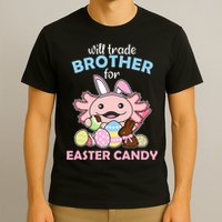 Will Trade Brother For Easter Candy Cute Axolotl T-Shirt