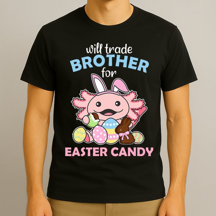 Will Trade Brother For Easter Candy Cute Axolotl T-Shirt
