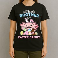 Will Trade Brother For Easter Candy Cute Axolotl T-Shirt