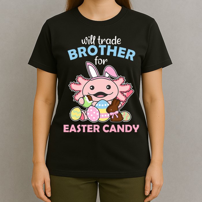 Will Trade Brother For Easter Candy Cute Axolotl T-Shirt