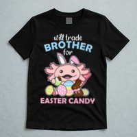Will Trade Brother For Easter Candy Cute Axolotl T-Shirt