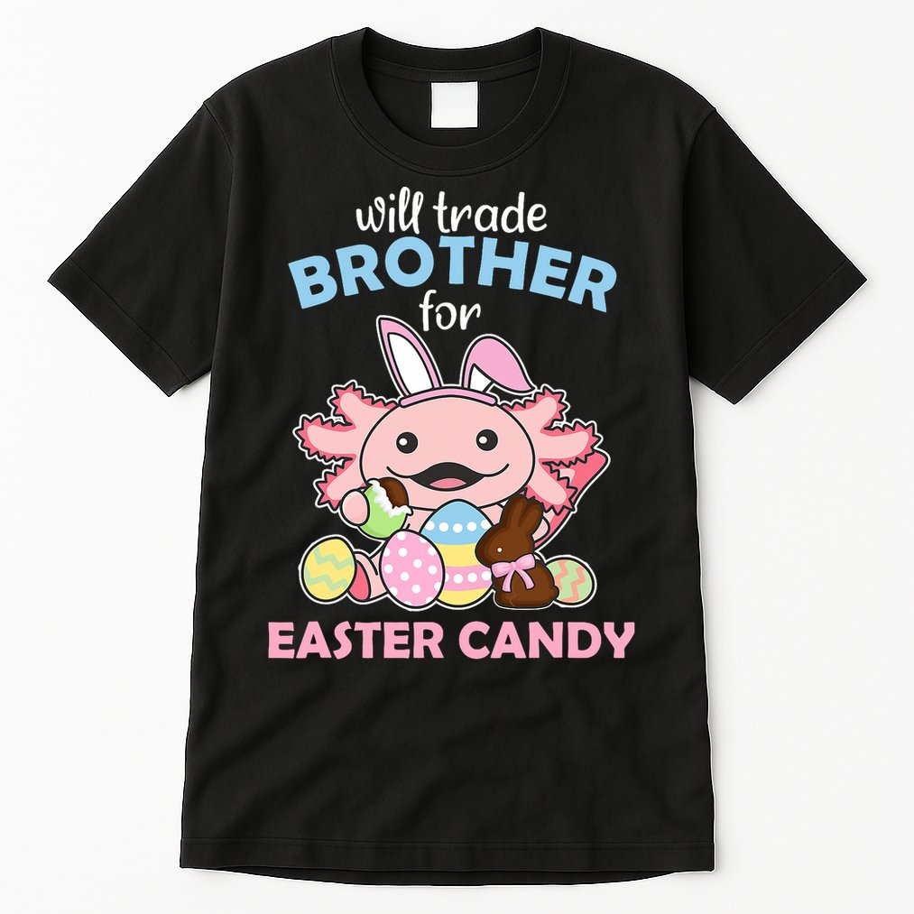 Will Trade Brother For Easter Candy Cute Axolotl Tall T-Shirt