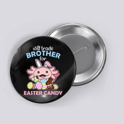 Will Trade Brother For Easter Candy Cute Axolotl Button