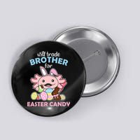 Will Trade Brother For Easter Candy Cute Axolotl Button