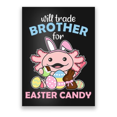 Will Trade Brother For Easter Candy Cute Axolotl Poster