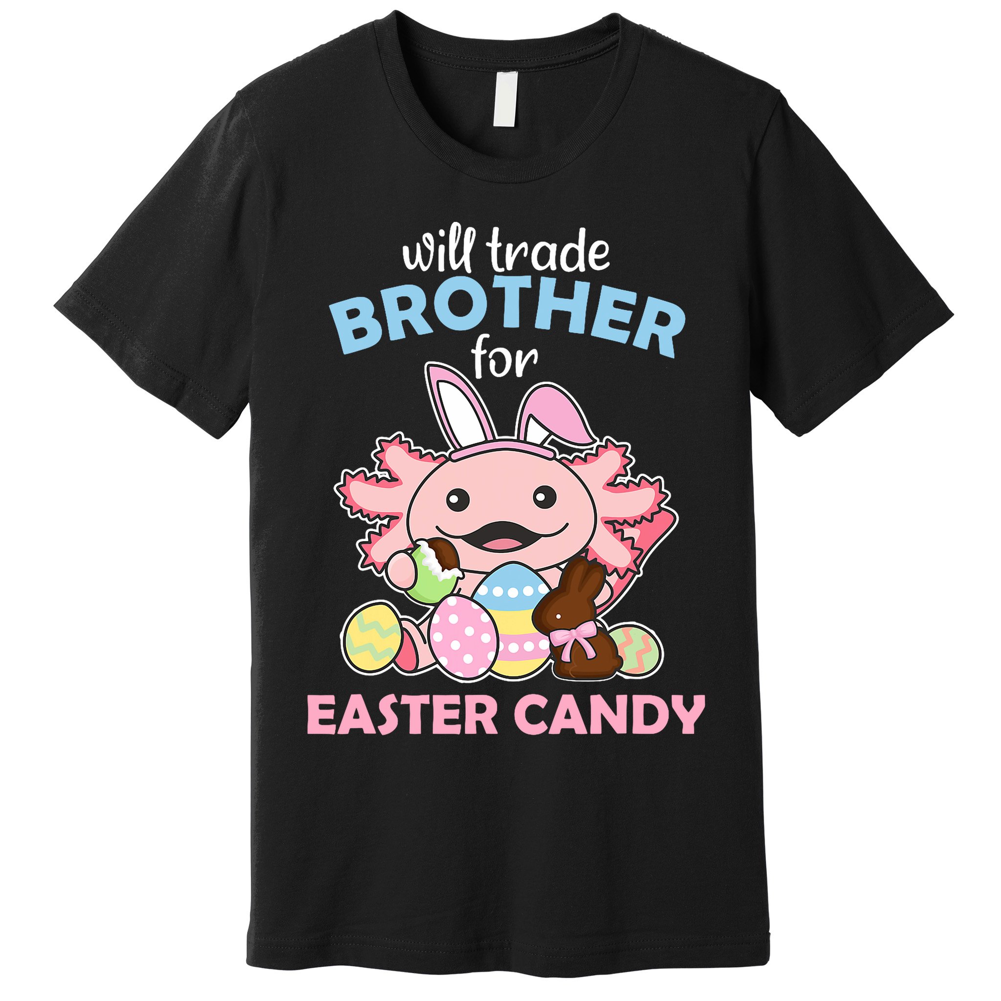 Will Trade Brother For Easter Candy Cute Axolotl Premium T-Shirt