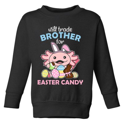 Will Trade Brother For Easter Candy Cute Axolotl Toddler Sweatshirt
