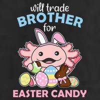 Will Trade Brother For Easter Candy Cute Axolotl Hat