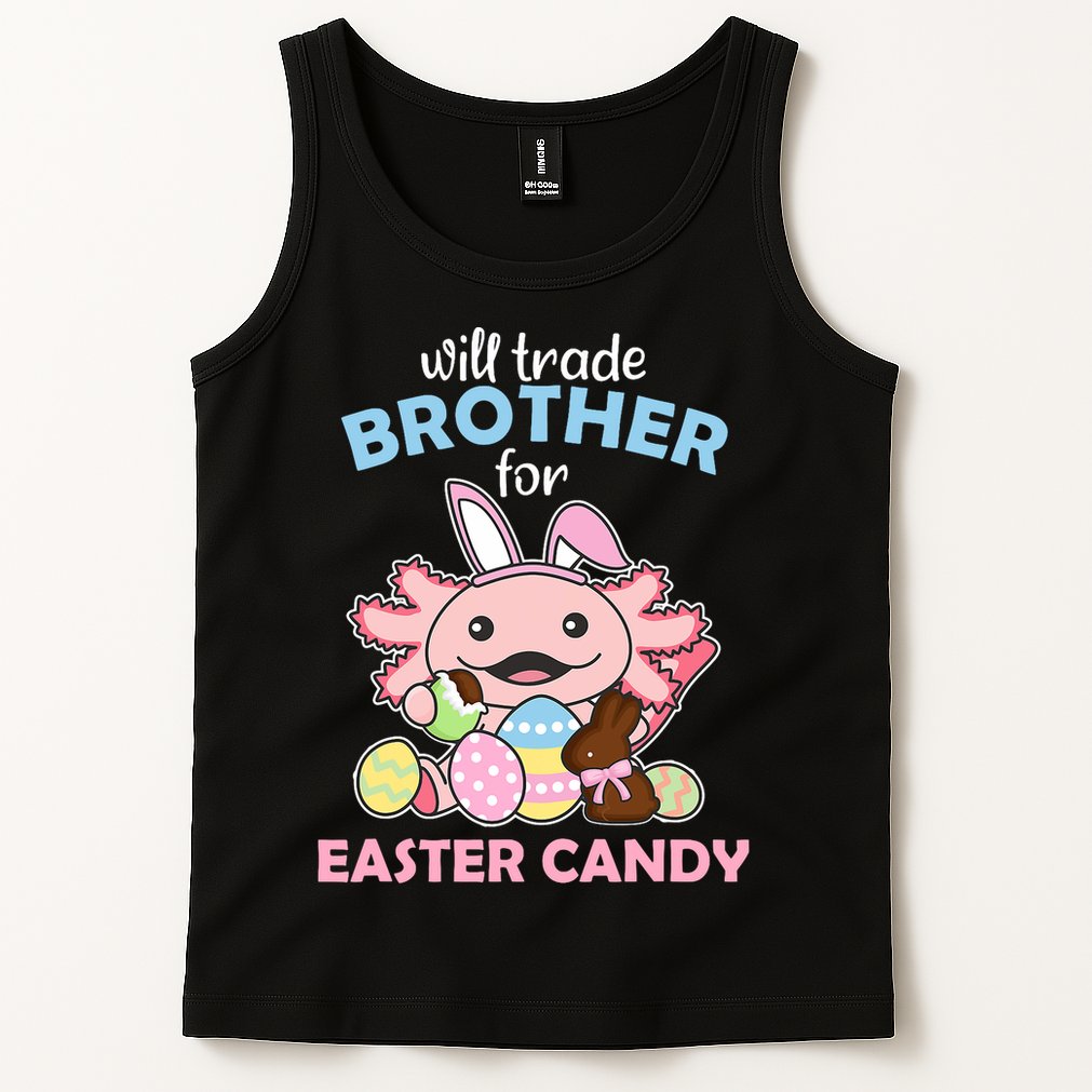 Will Trade Brother For Easter Candy Cute Axolotl Tank Top