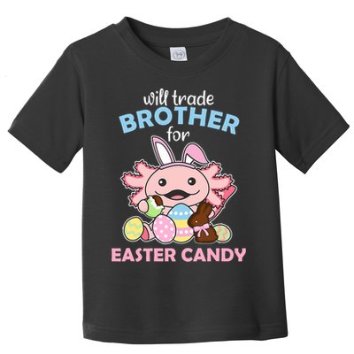 Will Trade Brother For Easter Candy Cute Axolotl Toddler T-Shirt