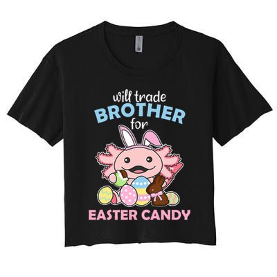 Will Trade Brother For Easter Candy Cute Axolotl Women's Crop Top Tee
