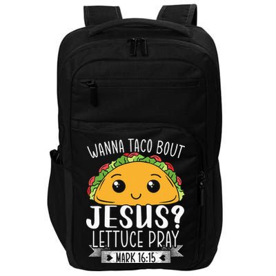 Wanna Taco Bout Jesus Lettuce Pray Mark 1615 Cinco De Mayo Impact Tech Backpack