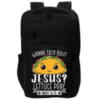 Wanna Taco Bout Jesus Lettuce Pray Mark 1615 Cinco De Mayo Impact Tech Backpack