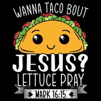 Wanna Taco Bout Jesus Lettuce Pray Mark 1615 Cinco De Mayo 16 in Basic Backpack