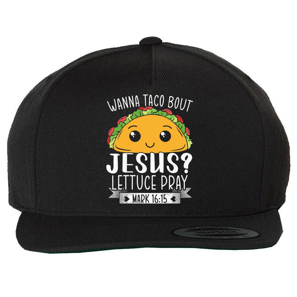 Wanna Taco Bout Jesus Lettuce Pray Mark 1615 Cinco De Mayo Wool Snapback Cap