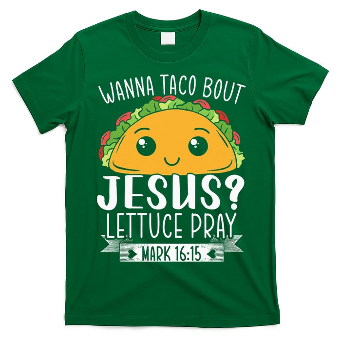 Wanna Taco Bout Jesus Lettuce Pray Mark 1615 Cinco De Mayo T-Shirt