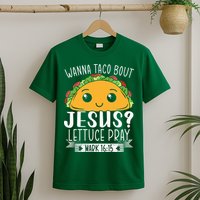 Wanna Taco Bout Jesus Lettuce Pray Mark 1615 Cinco De Mayo T-Shirt