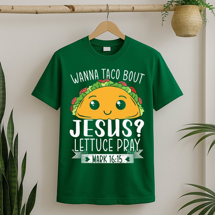 Wanna Taco Bout Jesus Lettuce Pray Mark 1615 Cinco De Mayo T-Shirt