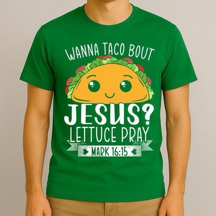 Wanna Taco Bout Jesus Lettuce Pray Mark 1615 Cinco De Mayo T-Shirt