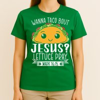 Wanna Taco Bout Jesus Lettuce Pray Mark 1615 Cinco De Mayo T-Shirt