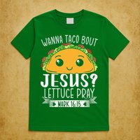 Wanna Taco Bout Jesus Lettuce Pray Mark 1615 Cinco De Mayo T-Shirt