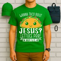 Wanna Taco Bout Jesus Lettuce Pray Mark 1615 Cinco De Mayo T-Shirt