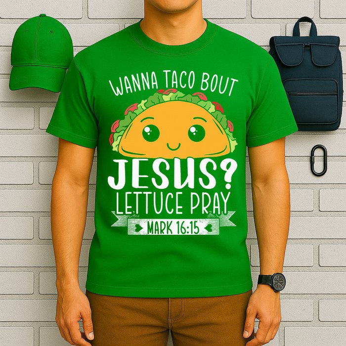 Wanna Taco Bout Jesus Lettuce Pray Mark 1615 Cinco De Mayo T-Shirt