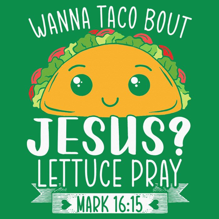 Wanna Taco Bout Jesus Lettuce Pray Mark 1615 Cinco De Mayo T-Shirt
