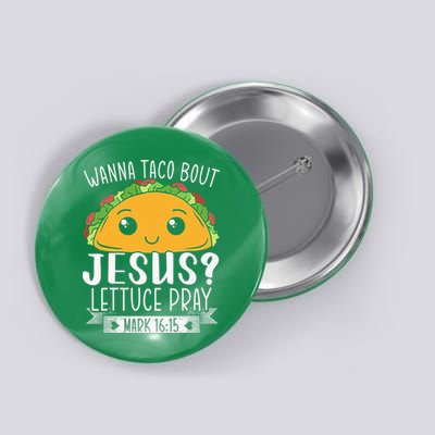 Wanna Taco Bout Jesus Lettuce Pray Mark 1615 Cinco De Mayo Button