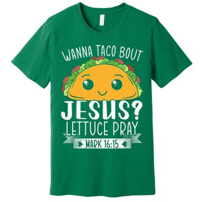 Wanna Taco Bout Jesus Lettuce Pray Mark 1615 Cinco De Mayo Premium T-Shirt