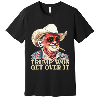 Western Trump Cowboy Trump Won Get Over It Premium T-Shirt