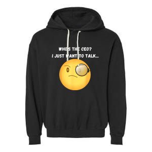 WhoS The Ceo I Just Want To Talk...Funny Witty Humorous Garment-Dyed Fleece Hoodie