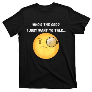 WhoS The Ceo I Just Want To Talk...Funny Witty Humorous T-Shirt