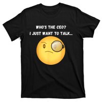 WhoS The Ceo I Just Want To Talk...Funny Witty Humorous T-Shirt