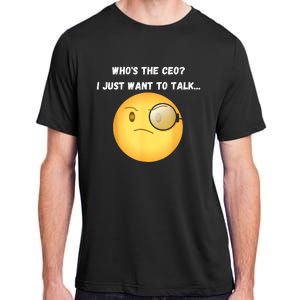 WhoS The Ceo I Just Want To Talk...Funny Witty Humorous Adult ChromaSoft Performance T-Shirt