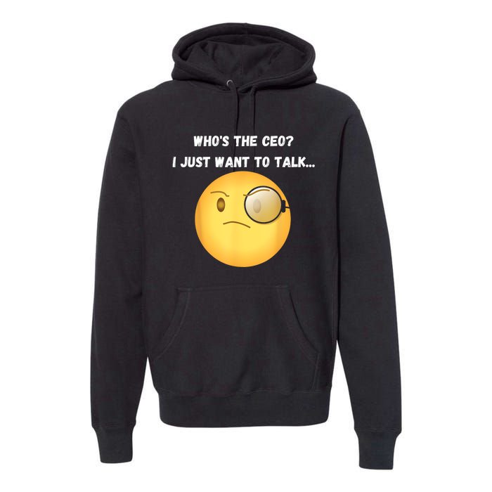 WhoS The Ceo I Just Want To Talk...Funny Witty Humorous Premium Hoodie