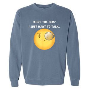 WhoS The Ceo I Just Want To Talk...Funny Witty Humorous Garment-Dyed Sweatshirt