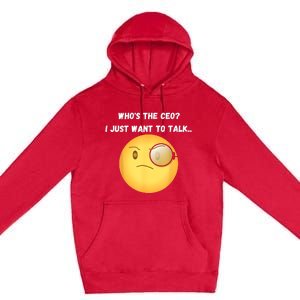 WhoS The Ceo I Just Want To Talk...Funny Witty Humorous Premium Pullover Hoodie