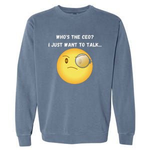 WhoS The Ceo I Just Want To Talk...Funny Witty Humorous Garment-Dyed Sweatshirt