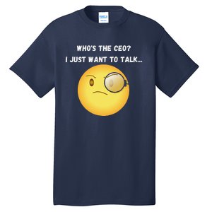 WhoS The Ceo I Just Want To Talk...Funny Witty Humorous Tall T-Shirt