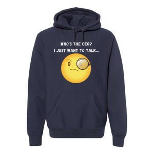 WhoS The Ceo I Just Want To Talk...Funny Witty Humorous Premium Hoodie