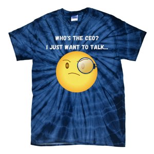 WhoS The Ceo I Just Want To Talk...Funny Witty Humorous Tie-Dye T-Shirt