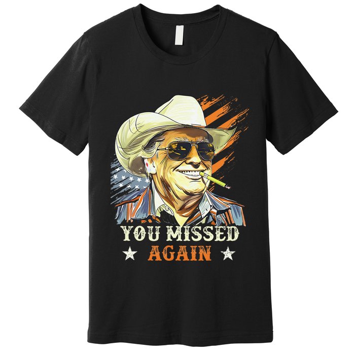 Western Trump Cowboy You Missed Again Funny Gift Premium T-Shirt