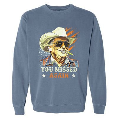 Western Trump Cowboy You Missed Again Funny Gift Garment-Dyed Sweatshirt