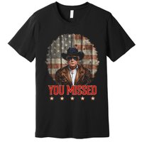 Western Trump Cowboy You Missed Again Funny Premium T-Shirt